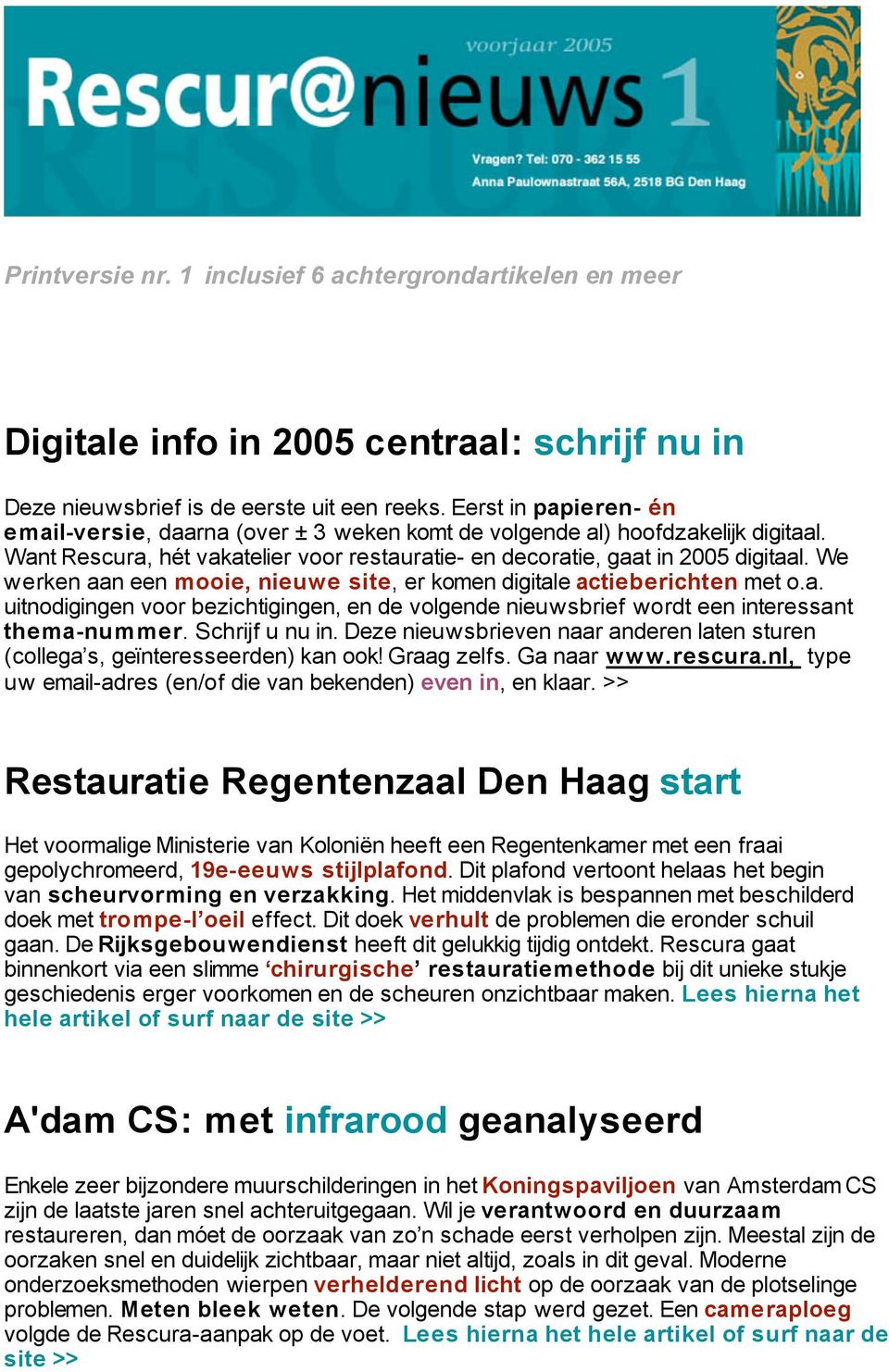 We werken aan een mooie, nieuwe site, er komen digitale actieberichten met o.a. uitnodigingen voor bezichtigingen, en de volgende nieuwsbrief wordt een interessant thema-nummer. Schrijf u nu in.