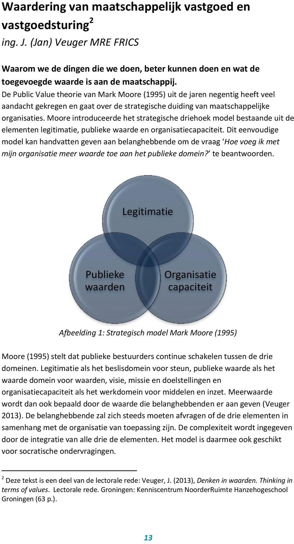 Moore introduceerde het strategische driehoek model bestaande uit de elementen legitimatie, publieke waarde en organisatiecapaciteit.