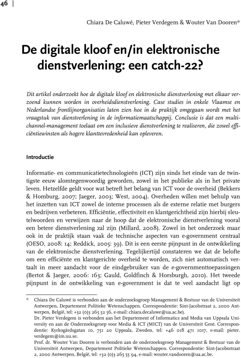 Case studies in enkele Vlaamse en Nederlandse frontlijnorganisaties laten zien hoe in de praktijk omgegaan wordt met het vraagstuk van dienstverlening in de informatiemaatschappij.