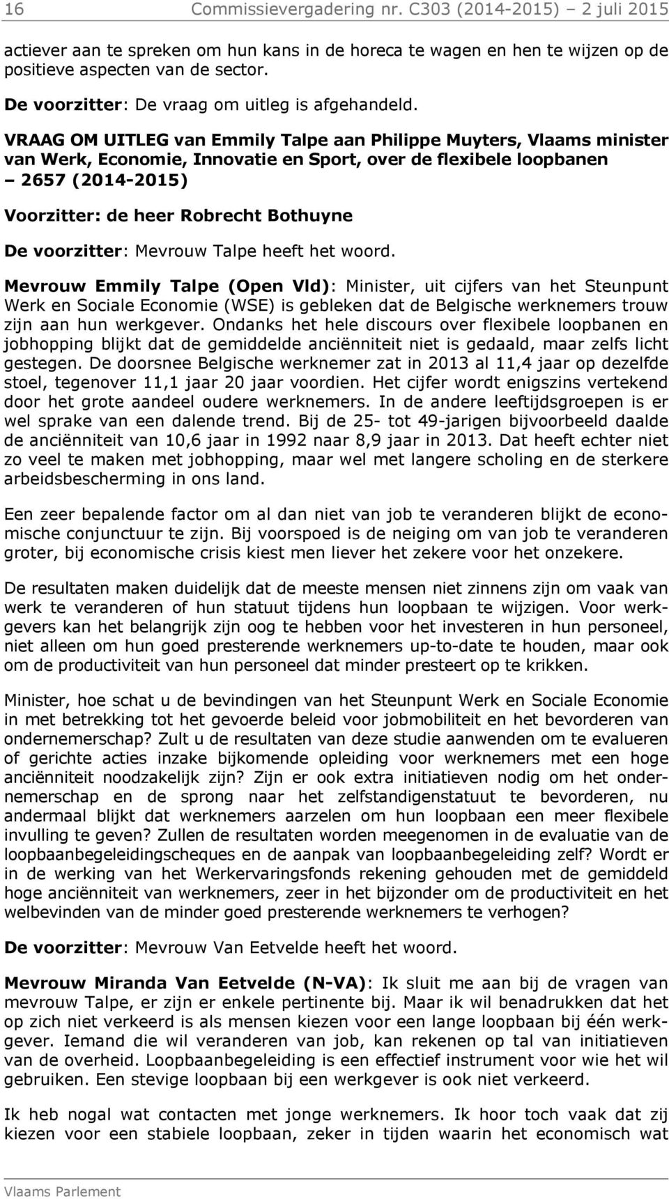 VRAAG OM UITLEG van Emmily Talpe aan Philippe Muyters, Vlaams minister van Werk, Economie, Innovatie en Sport, over de flexibele loopbanen 2657 (2014-2015) Voorzitter: de heer Robrecht Bothuyne De