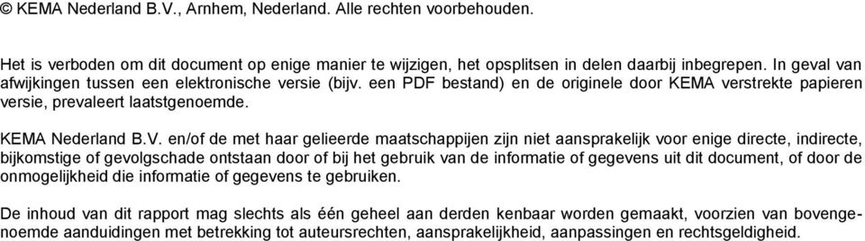 en/of de met haar gelieerde maatschappijen zijn niet aansprakelijk voor enige directe, indirecte, bijkomstige of gevolgschade ontstaan door of bij het gebruik van de informatie of gegevens uit dit