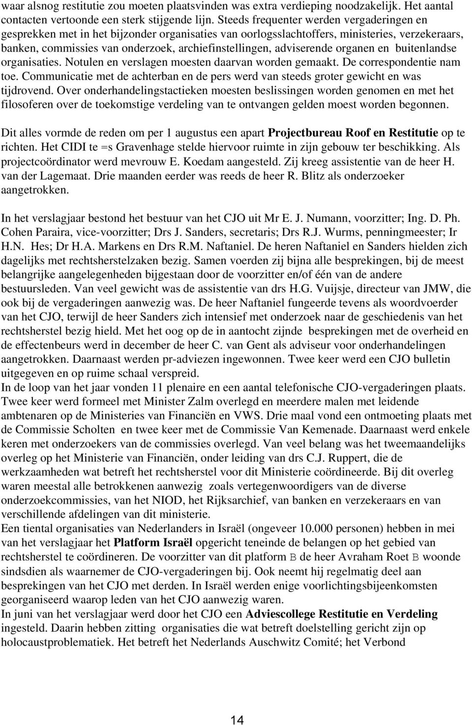 adviserende organen en buitenlandse organisaties. Notulen en verslagen moesten daarvan worden gemaakt. De correspondentie nam toe.