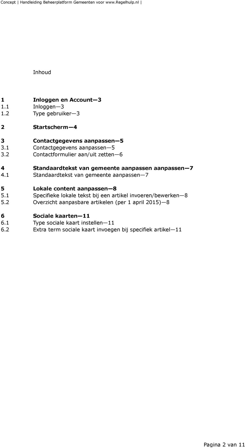 1 Standaardtekst van gemeente aanpassen 7 5 Lokale content aanpassen 8 5.1 Specifieke lokale tekst bij een artikel invoeren/bewerken 8 5.