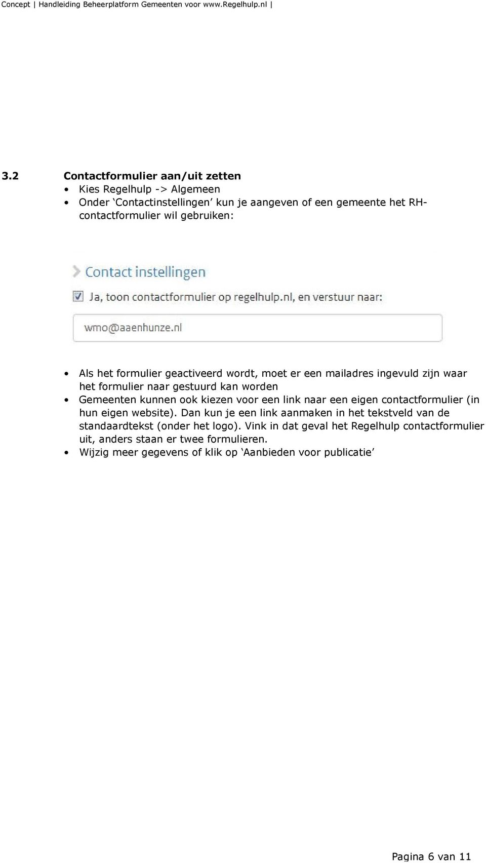 kan worden Gemeenten kunnen ook kiezen voor een link naar een eigen contactformulier (in hun eigen website).