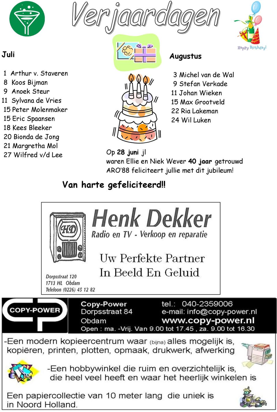 Bleeker 20 Bionda de Jong 21 Margretha Mol 27 Wilfred v/d Lee Van harte gefeliciteerd!