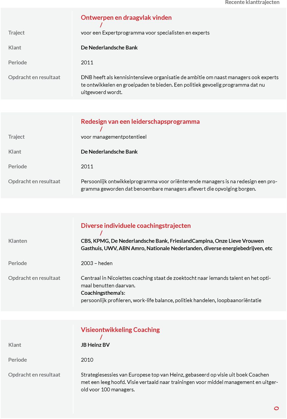 Redesign van een leiderschapsprogramma voor managementpotentieel 2011 Persoonlijk ontwikkelprogramma voor oriënterende managers is na redesign een programma geworden dat benoembare managers aflevert