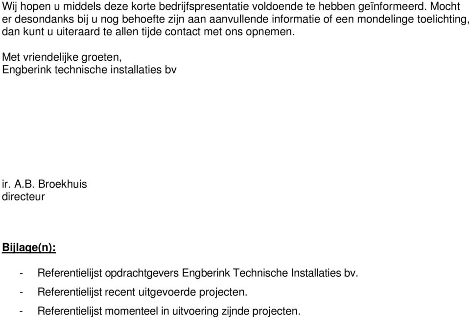 tijde contact met ons opnemen. Met vriendelijke groeten, Engberink technische installaties bv ir. A.B.