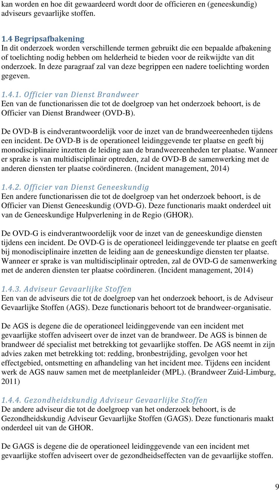 In deze paragraaf zal van deze begrippen een nadere toelichting worden gegeven. 1.