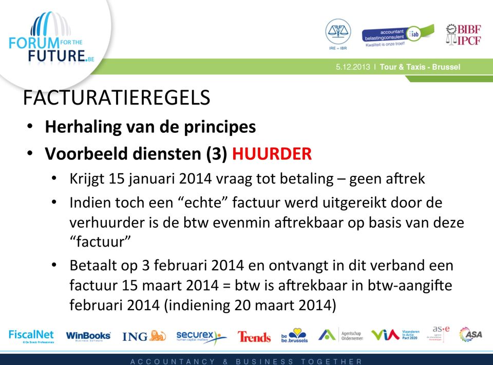 a7rekbaar op basis van deze factuur Betaalt op 3 februari 2014 en ontvangt in dit verband