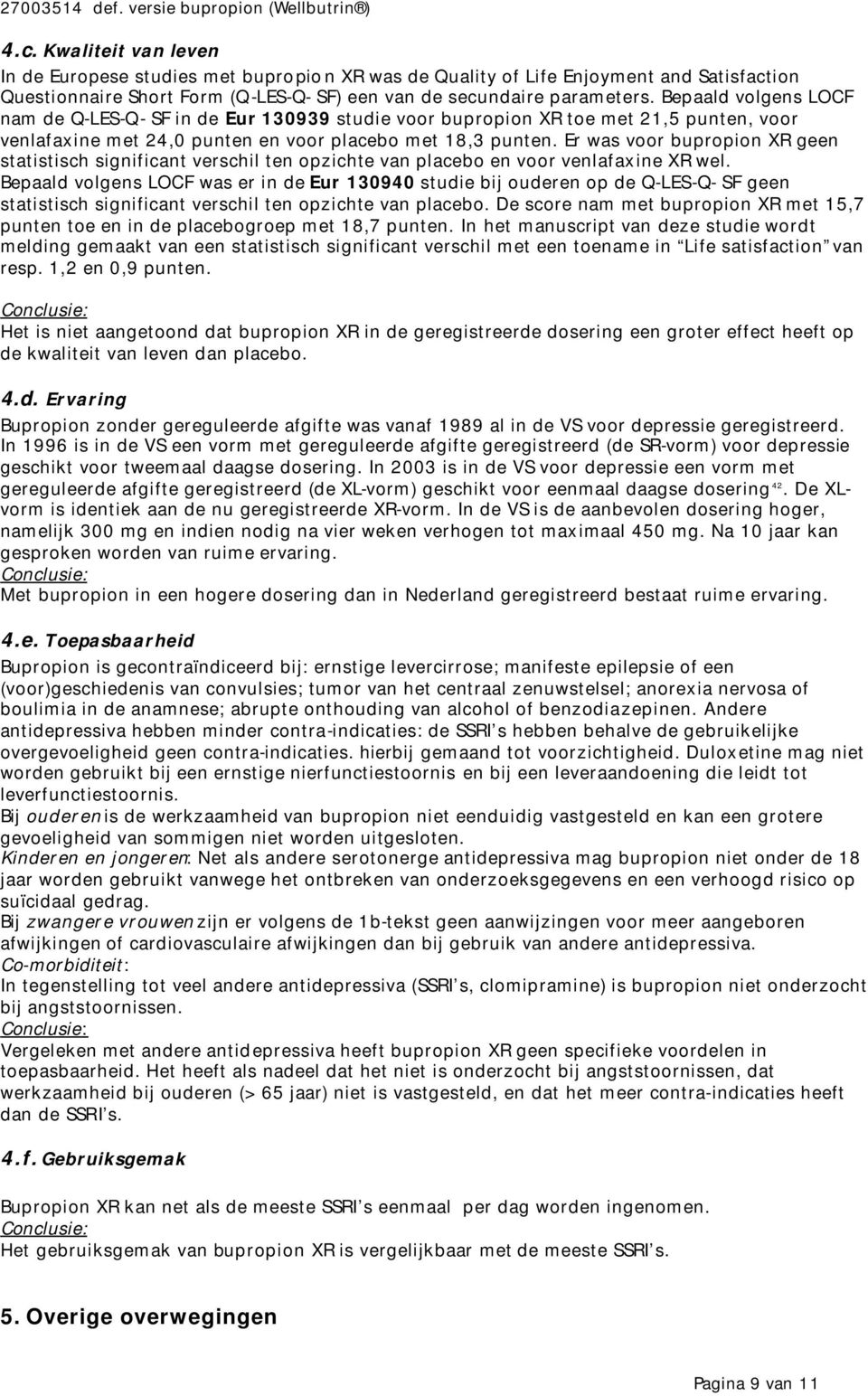 Er was voor bupropion XR geen statistisch significant verschil ten opzichte van placebo en voor venlafaxine XR wel.