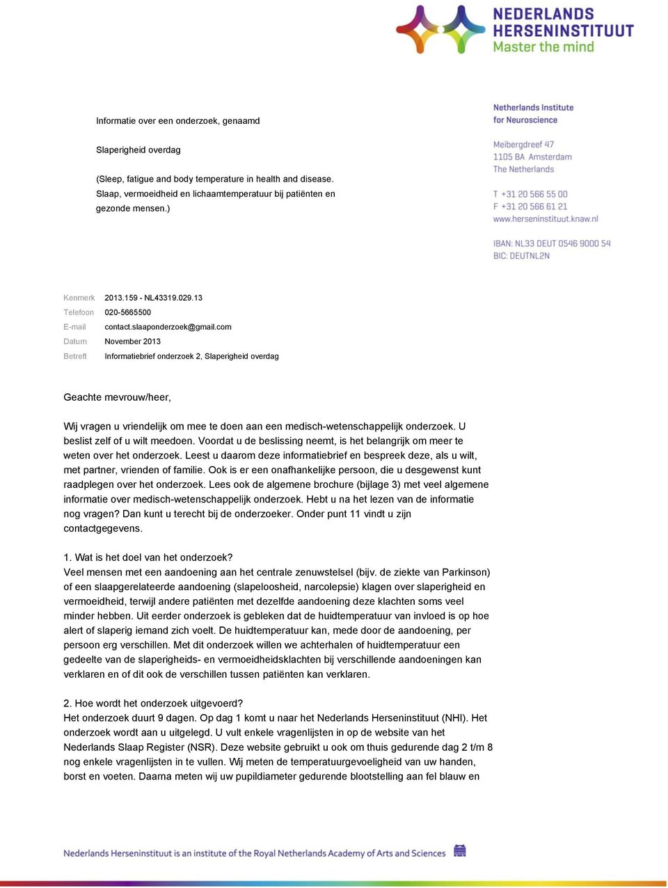 com November 2013 Informatiebrief onderzoek 2, Slaperigheid overdag Geachte mevrouw/heer, Wij vragen u vriendelijk om mee te doen aan een medisch-wetenschappelijk onderzoek.