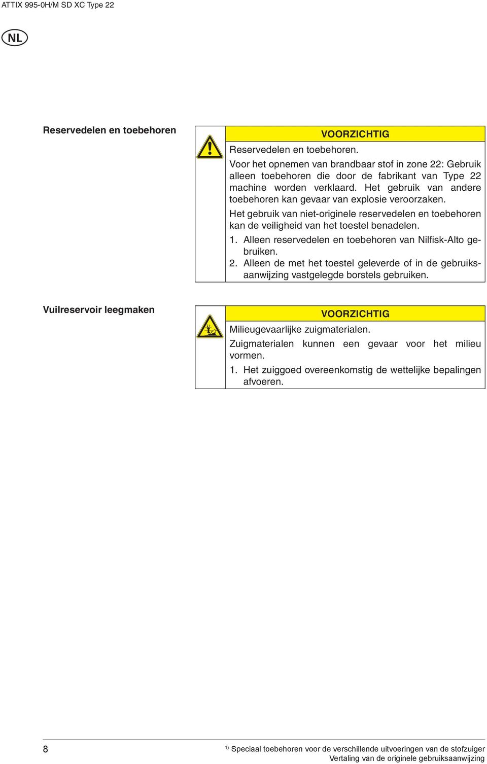 Het gebruik van andere toebehoren kan gevaar van explosie veroorzaken. Het gebruik van niet-originele reservedelen en toebehoren kan de veiligheid van het toestel benadelen. 1.