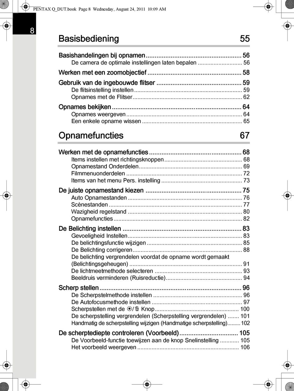 .. 65 Opnamefuncties 67 Werken met de opnamefuncties... 68 Items instellen met richtingsknoppen... 68 Opnamestand Onderdelen... 69 Filmmenuonderdelen... 72 Items van het menu Pers. instelling.