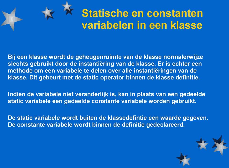 Dit gebeurt met de static operator binnen de klasse definitie.