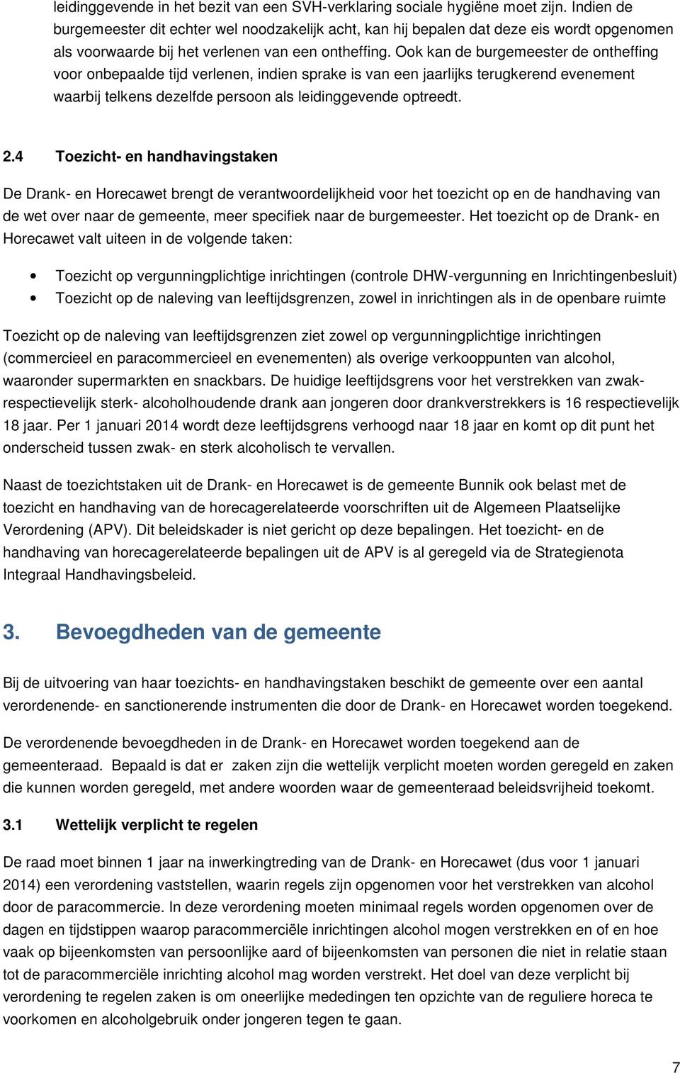 Ook kan de burgemeester de ontheffing voor onbepaalde tijd verlenen, indien sprake is van een jaarlijks terugkerend evenement waarbij telkens dezelfde persoon als leidinggevende optreedt. 2.