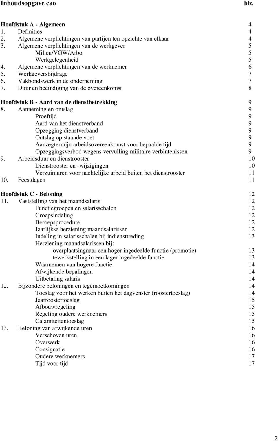 Duur en beëindiging van de overeenkomst 8 Hoofdstuk B - Aard van de dienstbetrekking 9 8.