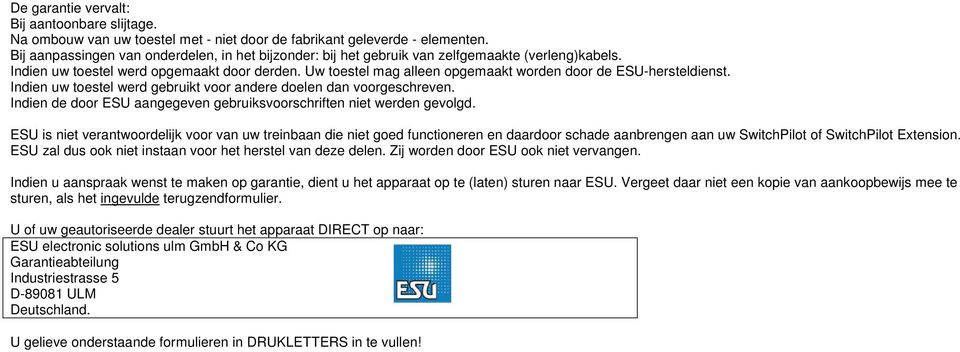 Uw toestel mag alleen opgemaakt worden door de ESU-hersteldienst. Indien uw toestel werd gebruikt voor andere doelen dan voorgeschreven.