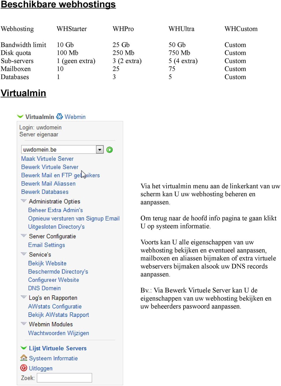 Om terug naar de hoofd info pagina te gaan klikt U op systeem informatie.