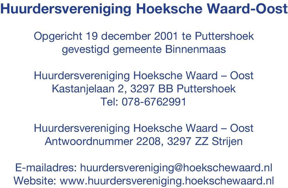 Puttershoek Tel: 078-6762991 Huurdersvereniging Hoeksche Waard Oost Antwoordnummer 2208, 3297