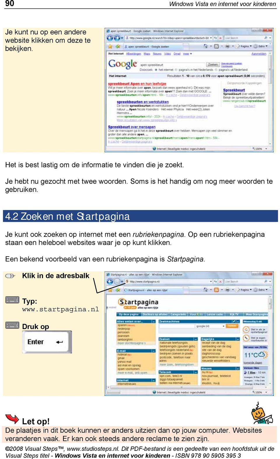 2 Zoeken met Startpagina Je kunt ook zoeken op internet met een rubriekenpagina. Op een rubriekenpagina staan een heleboel websites waar je op kunt klikken.