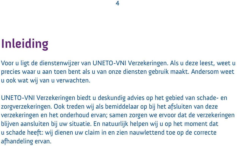 UNETO-VNI Verzekeringen biedt u deskundig advies op het gebied van schade- en zorgverzekeringen.