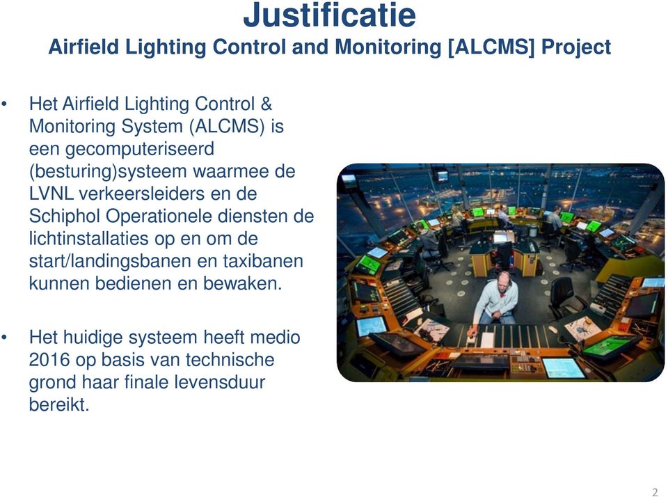 Schiphol Operationele diensten de lichtinstallaties op en om de start/landingsbanen en taxibanen kunnen
