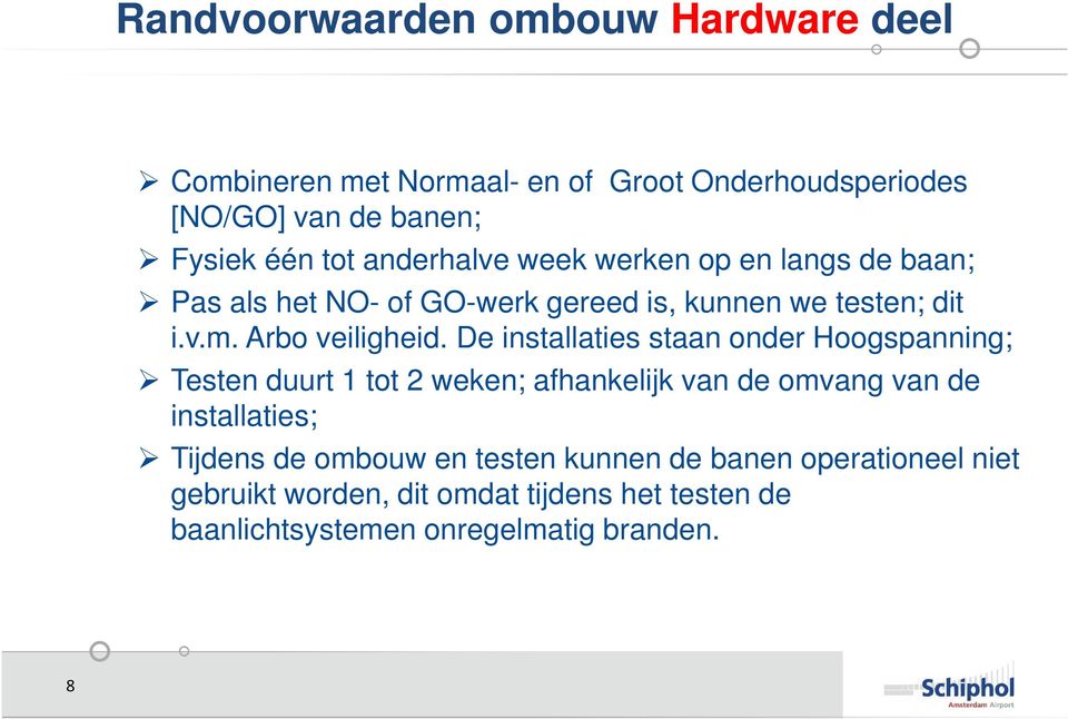 De installaties staan onder Hoogspanning; Testen duurt 1 tot 2 weken; afhankelijk van de omvang van de installaties; Tijdens de