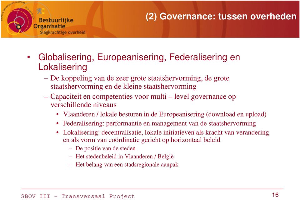 upload) Federalisering: performantie en management van de staatshervorming Lokalisering: decentralisatie, lokale initiatieven als kracht van verandering en als vorm van