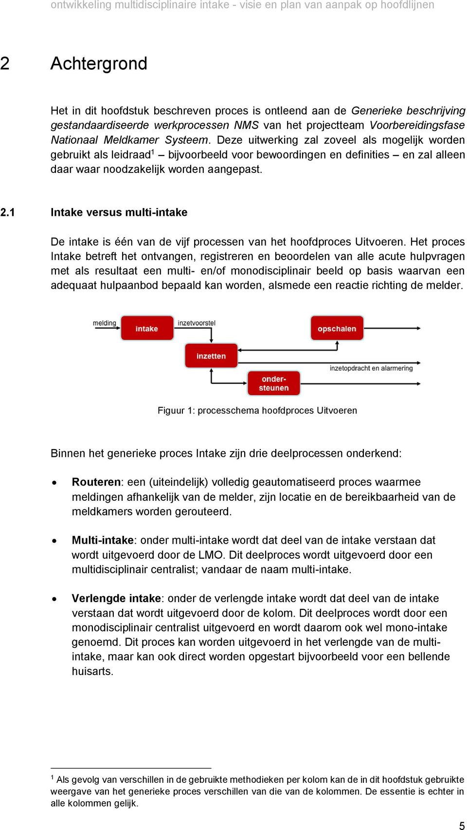 1 Intake versus multi-intake De intake is één van de vijf processen van het hoofdproces Uitvoeren.