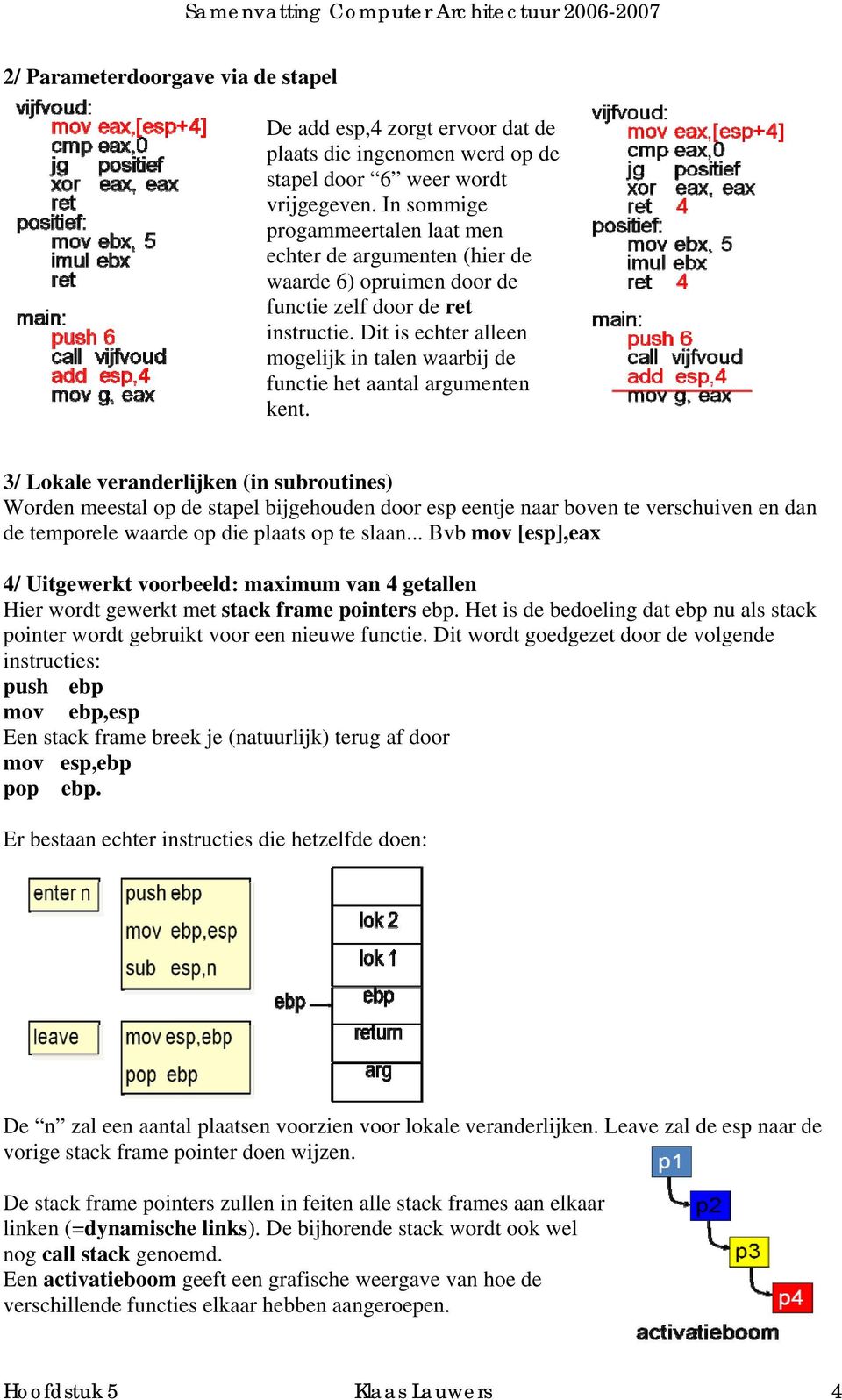 Dit is echter alleen mogelijk in talen waarbij de functie het aantal argumenten kent.