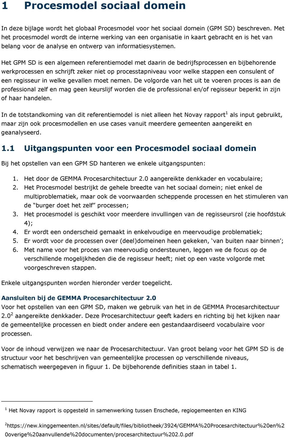 Het GPM SD is een algemeen referentiemodel met daarin de bedrijfsprocessen en bijbehorende werkprocessen en schrijft zeker niet op processtapniveau voor welke stappen een consulent of een regisseur