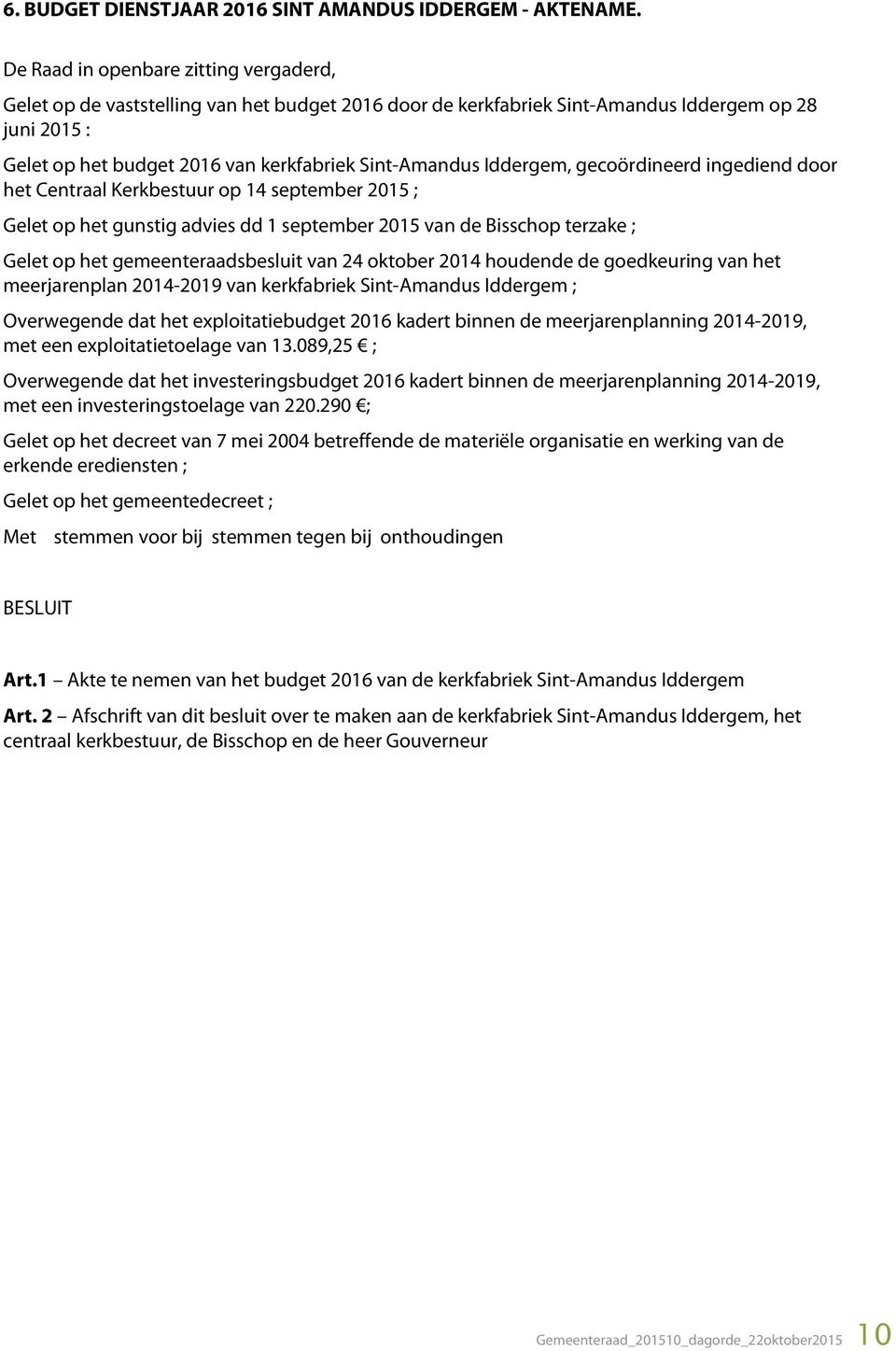 Iddergem, gecoördineerd ingediend door het Centraal Kerkbestuur op 14 september 2015 ; Gelet op het gunstig advies dd 1 september 2015 van de Bisschop terzake ; Gelet op het gemeenteraadsbesluit van