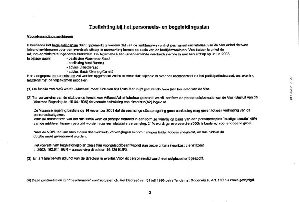 komen op basis van de leeftijdsvereisten. Van beiden is enkel de adjunct-administrateur-generaal kandidaat. De Algemene Raad (=benoemende overheid) stemde in met een uitstap op 01.01.2003.