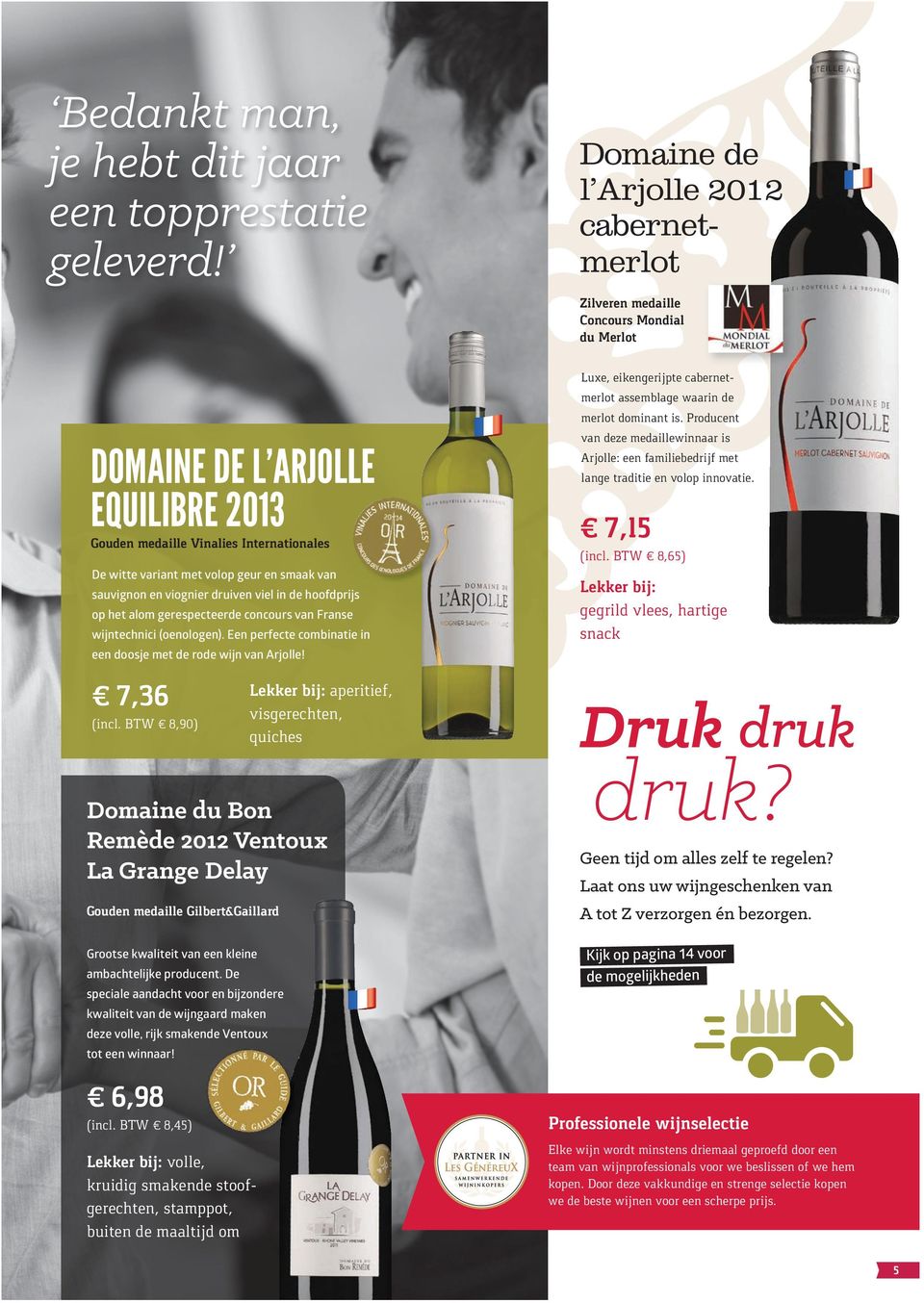 gerespecteerde concours van Franse wijntechnici (oenologen). Een perfecte combinatie in een doosje met de rode wijn van Arjolle! 7,36 (incl.