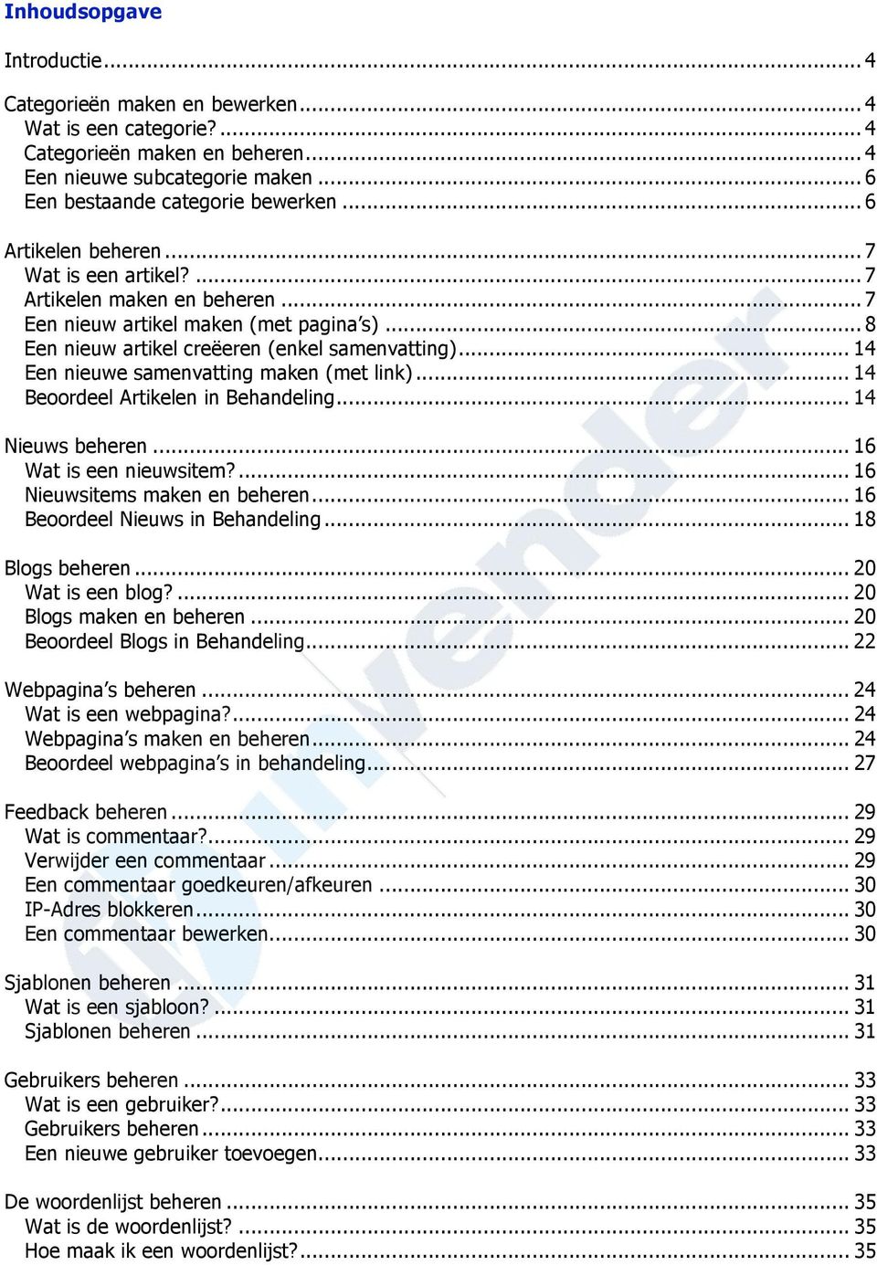 .. 14 Een nieuwe samenvatting maken (met link)... 14 Beoordeel Artikelen in Behandeling... 14 Nieuws beheren... 16 Wat is een nieuwsitem?... 16 Nieuwsitems maken en beheren.