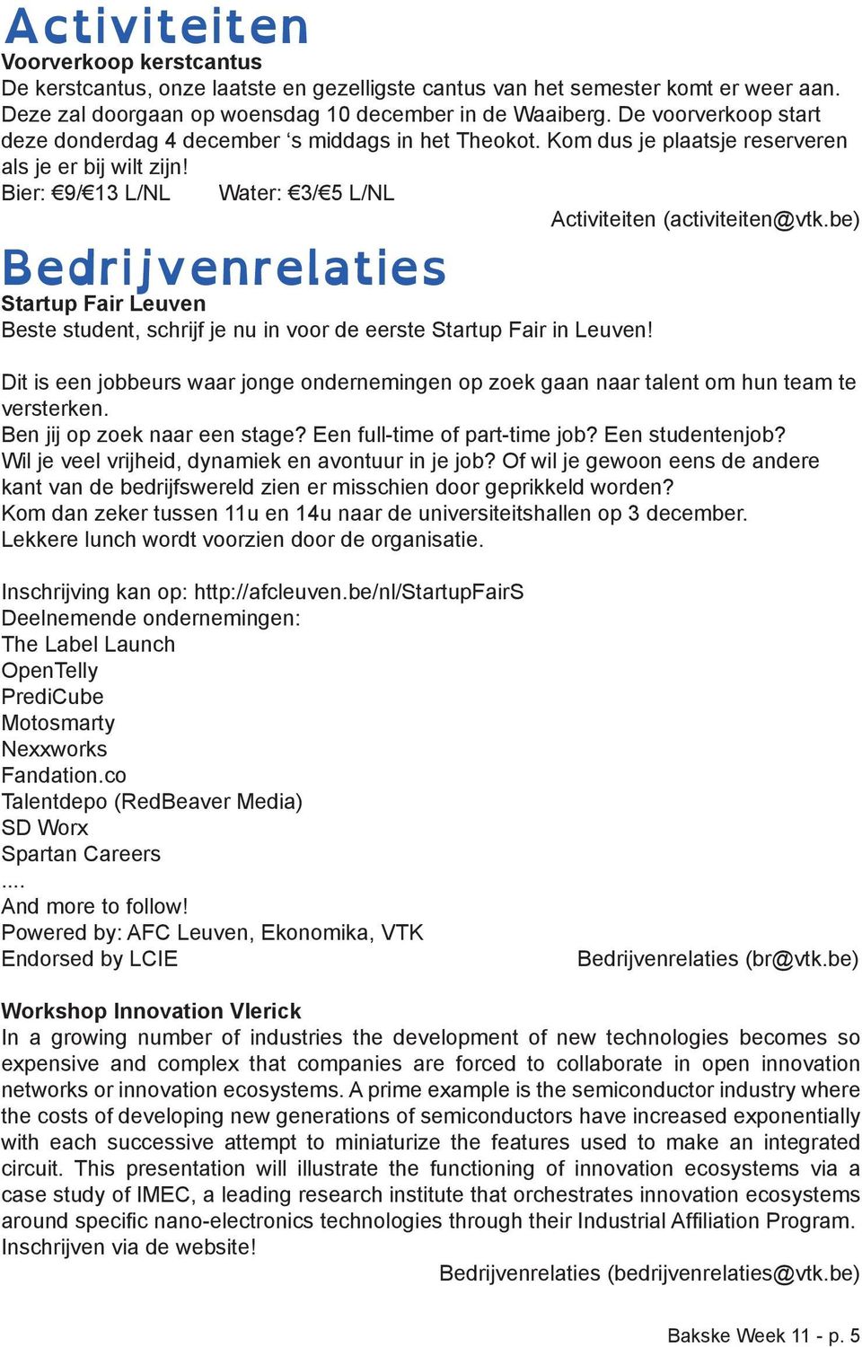 Bier: 9/ 13 L/NL Water: 3/ 5 L/NL Bedrijvenrelaties Startup Fair Leuven Beste student, schrijf je nu in voor de eerste Startup Fair in Leuven! Activiteiten (activiteiten@vtk.