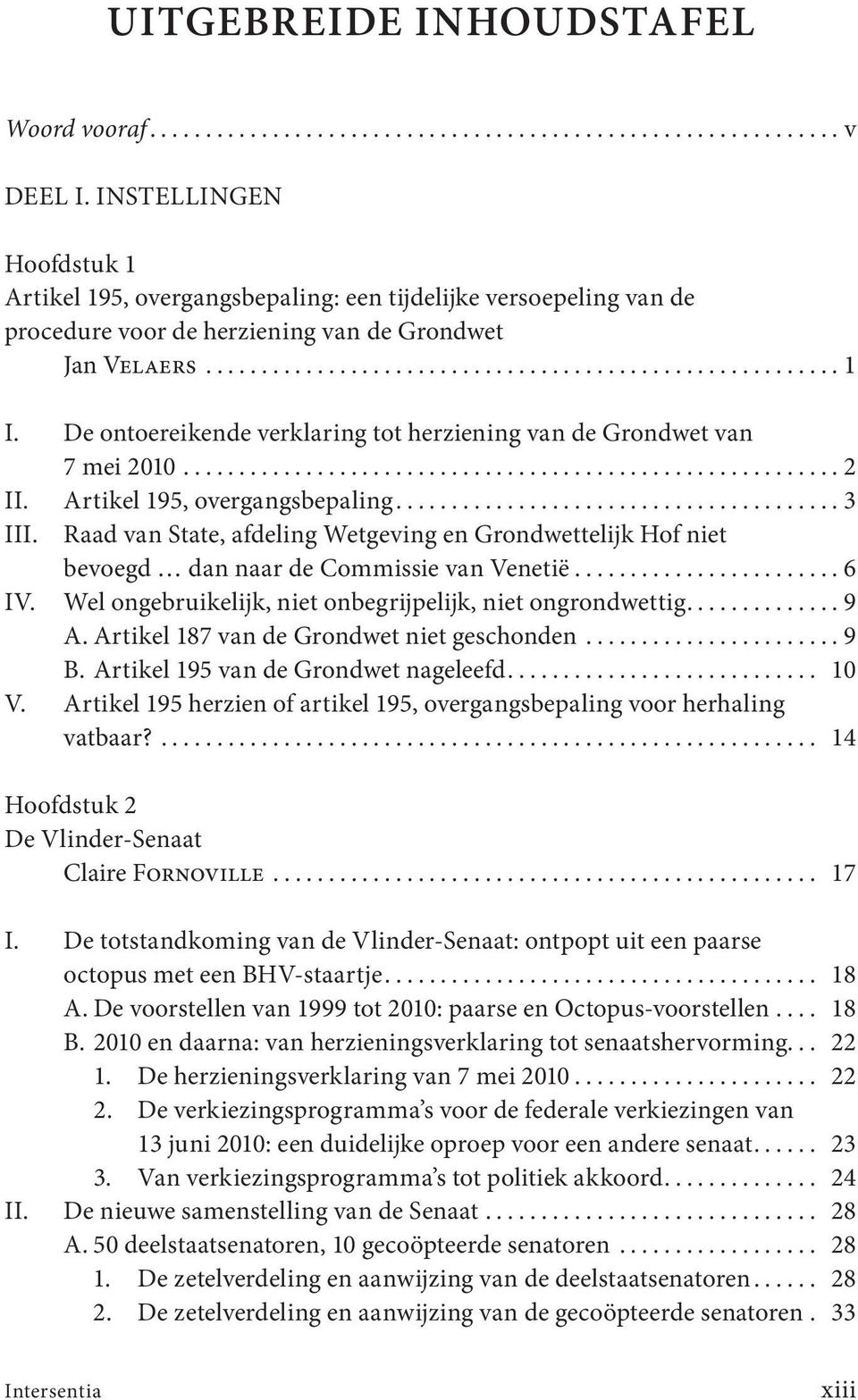 Raad van State, afdeling Wetgeving en Grondwettelijk Hof niet bevoegd dan naar de Commissie van Venetië...6 IV. Wel ongebruikelijk, niet onbegrijpelijk, niet ongrondwettig...9 A.