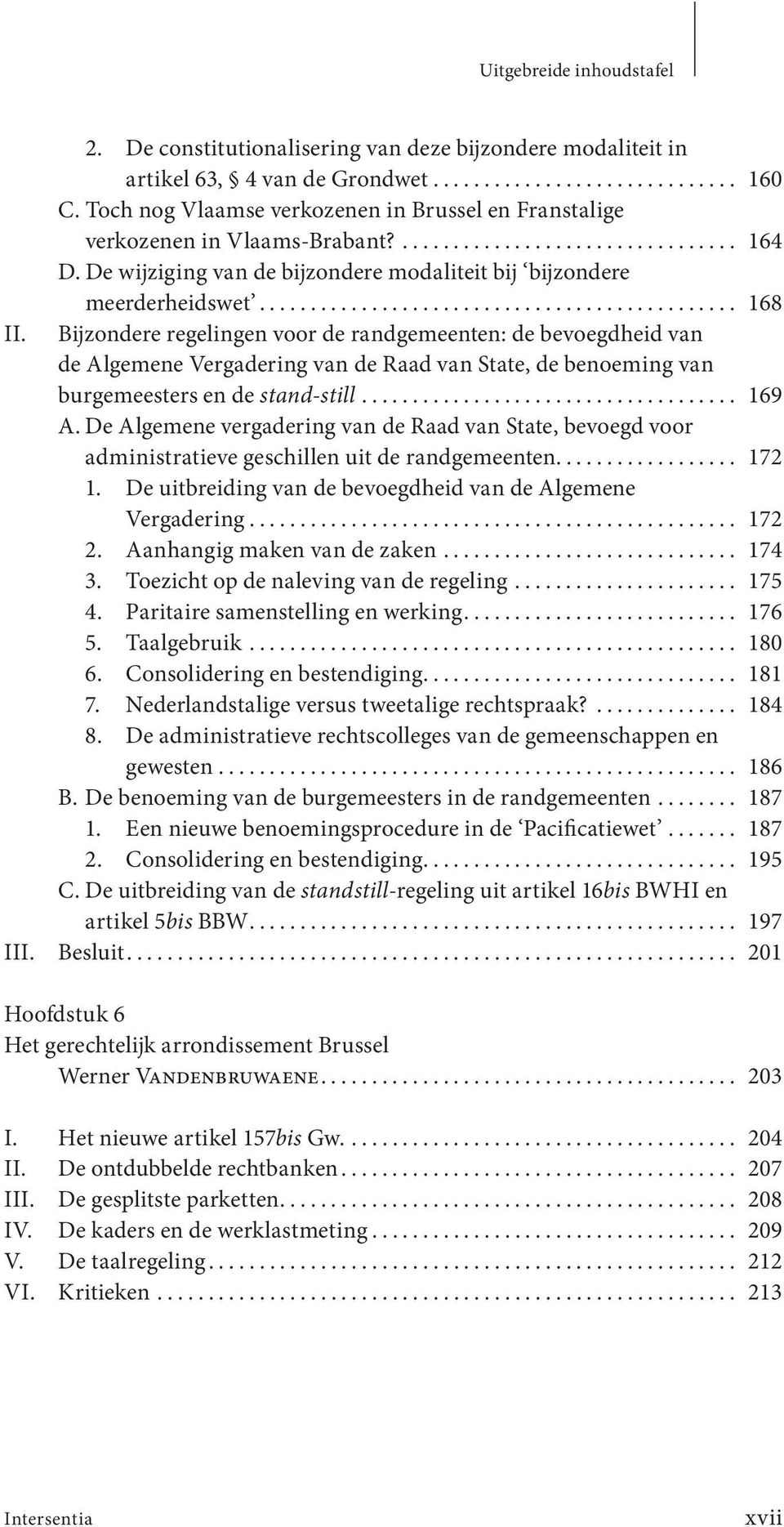 Bijzondere regelingen voor de rand gemeenten: de bevoegdheid van de Algemene Vergadering van de Raad van State, de benoeming van burgemeesters en de stand still... 169 A.