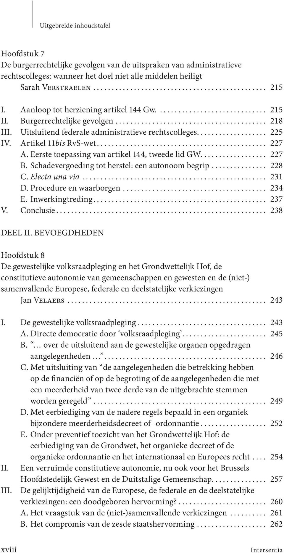 Eerste toepassing van artikel 144, tweede lid GW.... 227 B. Schadevergoeding tot herstel: een autonoom begrip... 228 C. Electa una via... 231 D. Procedure en waarborgen... 234 E. Inwerkingtreding.