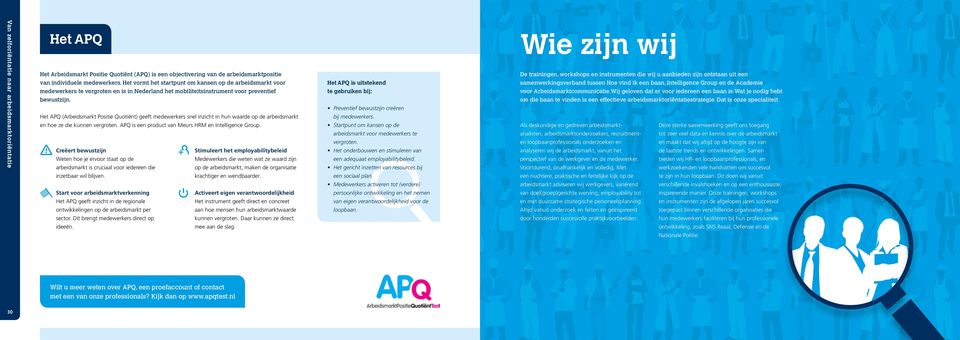 Het APQ (Arbeidsmarkt Positie Quotiënt) geeft medewerkers snel inzicht in hun waarde op de arbeidsmarkt en hoe ze die kunnen vergroten. APQ is een product van Meurs HRM en Intelligence Group.