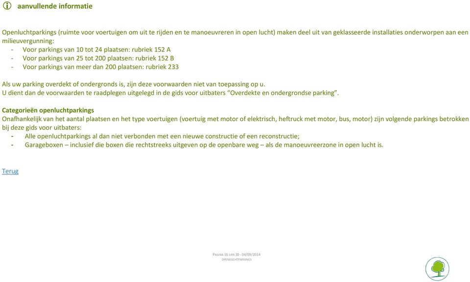 ondergronds is, zijn deze voorwaarden niet van toepassing op u. U dient dan de voorwaarden te raadplegen uitgelegd in de gids voor uitbaters Overdekte en ondergrondse parking.