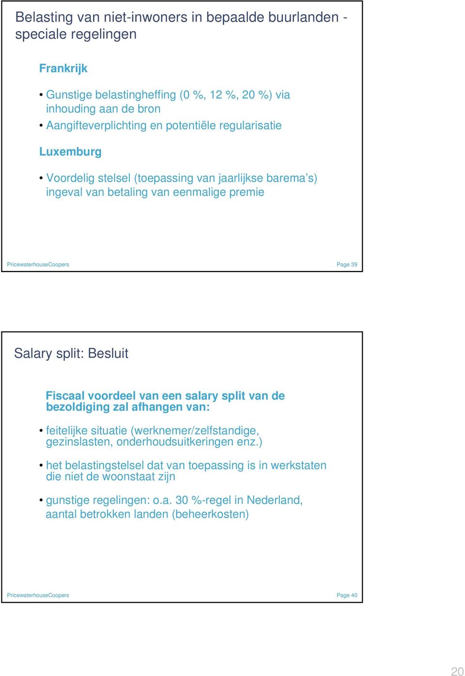 split: Besluit Fiscaal voordeel van een salary split van de bezoldiging zal afhangen van: feitelijke situatie (werknemer/zelfstandige, gezinslasten, onderhoudsuitkeringen