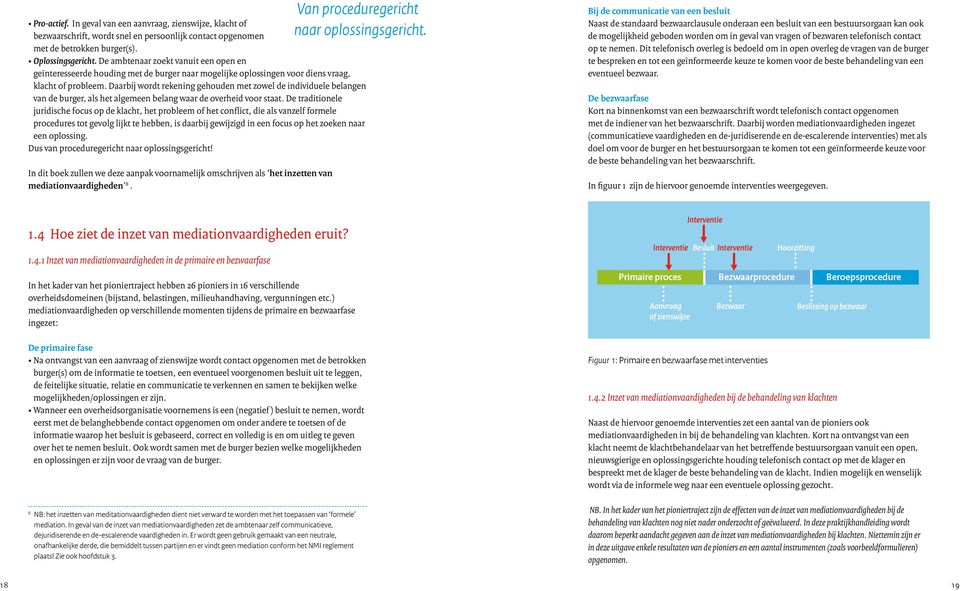 Daarbij wordt rekening gehouden met zowel de individuele belangen van de burger, als het algemeen belang waar de overheid voor staat.