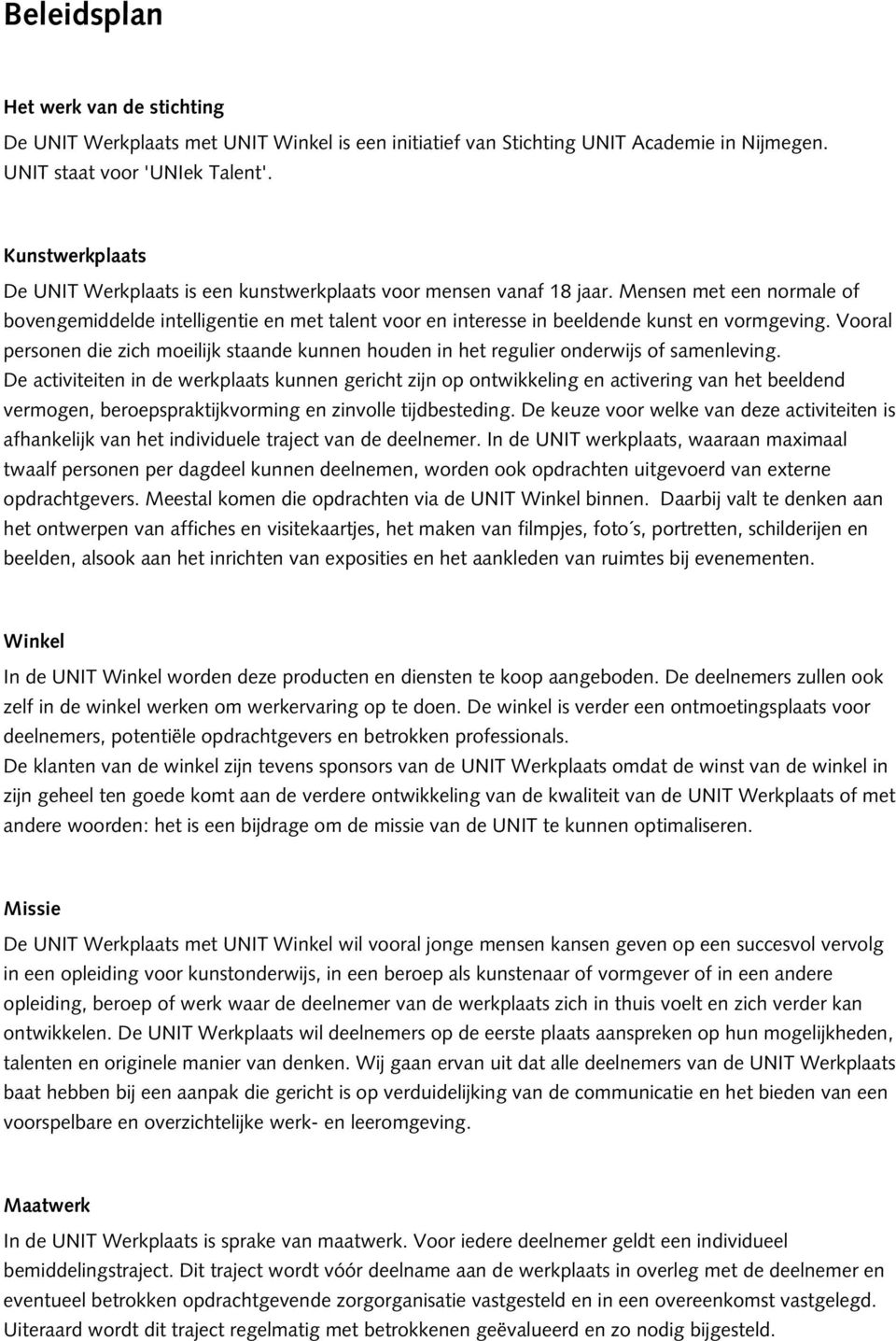 Mensen met een normale of bovengemiddelde intelligentie en met talent voor en interesse in beeldende kunst en vormgeving.