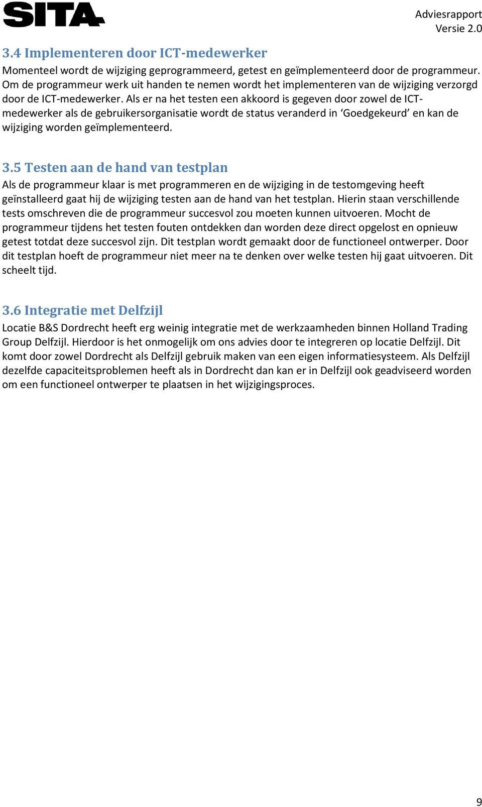 Als er na het testen een akkoord is gegeven door zowel de ICTmedewerker als de gebruikersorganisatie wordt de status veranderd in Goedgekeurd en kan de wijziging worden geïmplementeerd. 3.