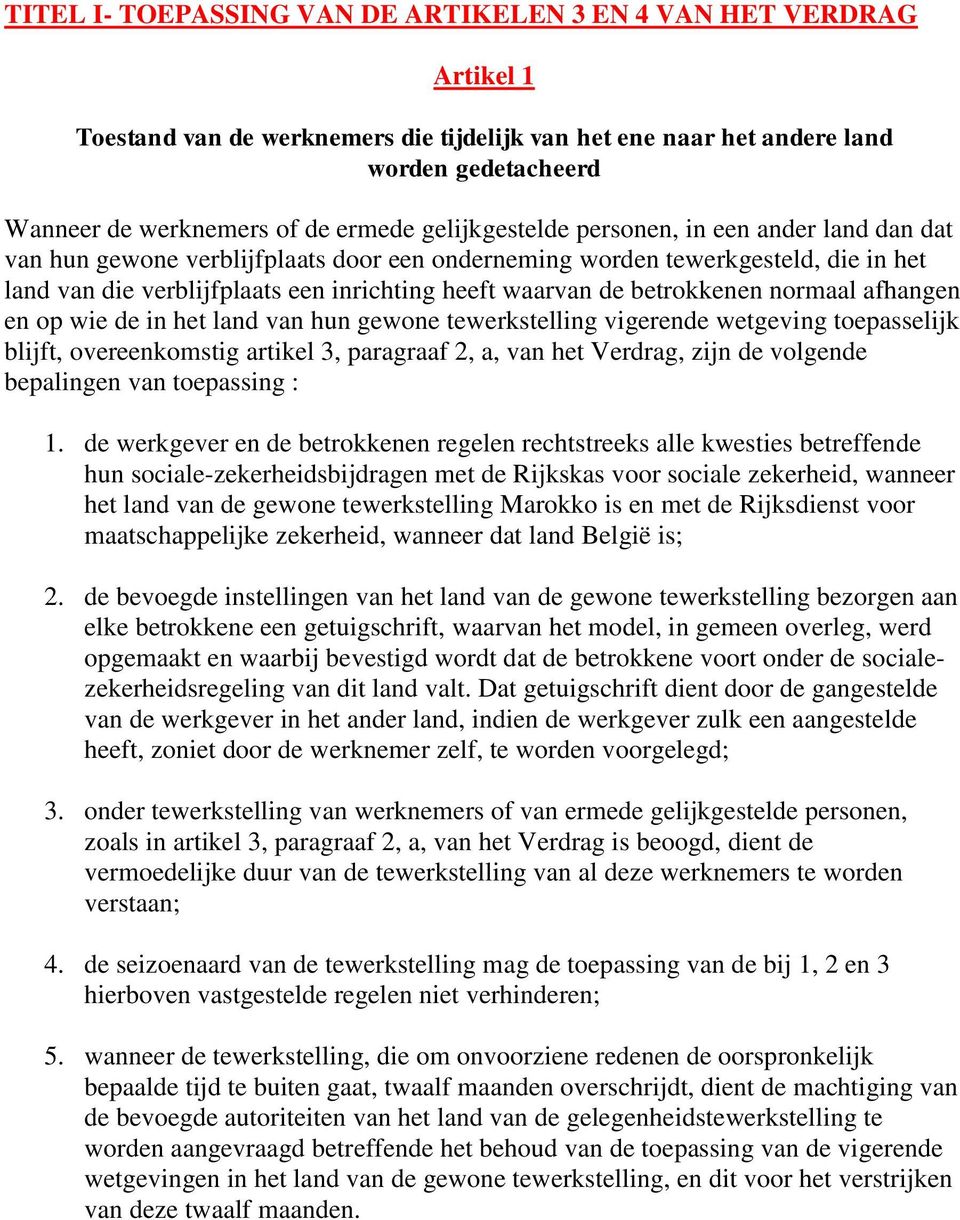 betrokkenen normaal afhangen en op wie de in het land van hun gewone tewerkstelling vigerende wetgeving toepasselijk blijft, overeenkomstig artikel 3, paragraaf 2, a, van het Verdrag, zijn de