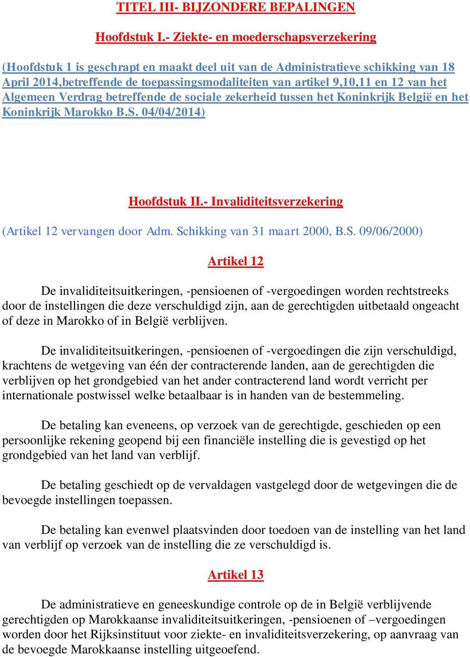 van het Algemeen Verdrag betreffende de sociale zekerheid tussen het Koninkrijk België en het Koninkrijk Marokko B.S. 04/04/2014) Hoofdstuk II.