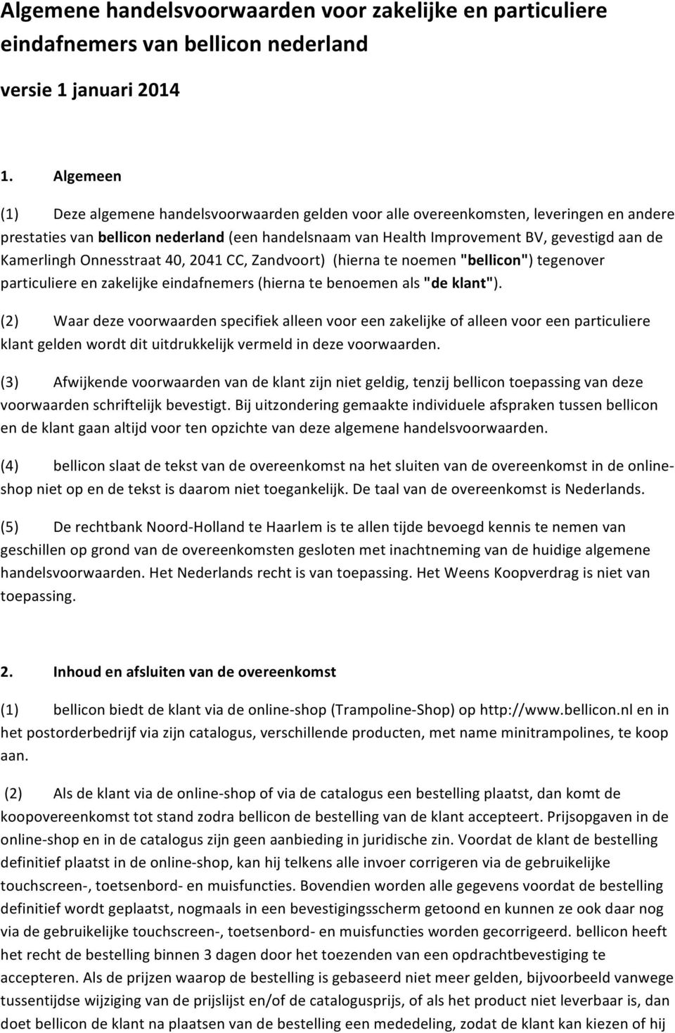 Kamerlingh Onnesstraat 40, 2041 CC, Zandvoort) (hierna te noemen "bellicon") tegenover particuliere en zakelijke eindafnemers (hierna te benoemen als "de klant").