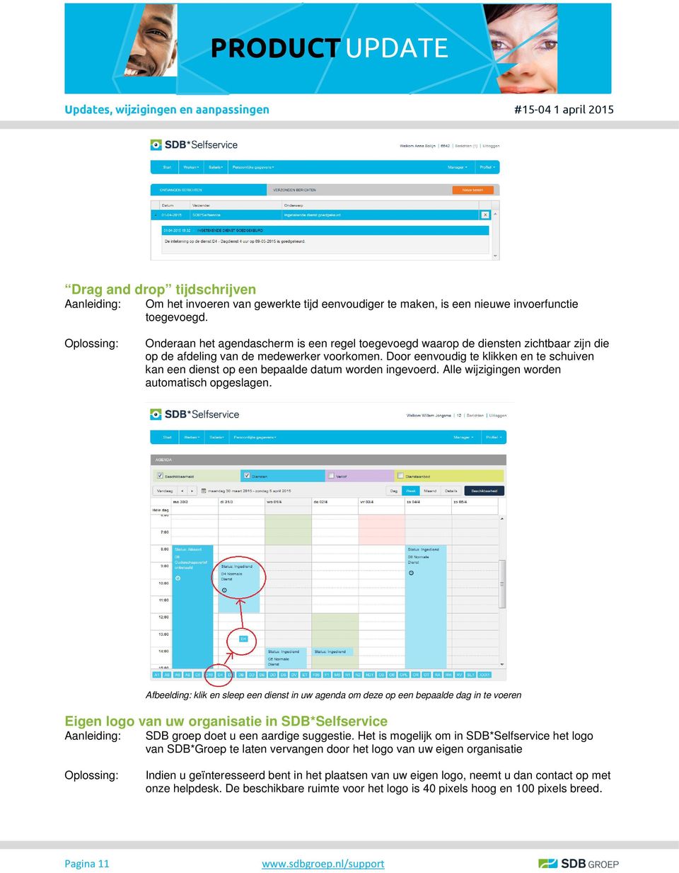 Door eenvoudig te klikken en te schuiven kan een dienst op een bepaalde datum worden ingevoerd. Alle wijzigingen worden automatisch opgeslagen.