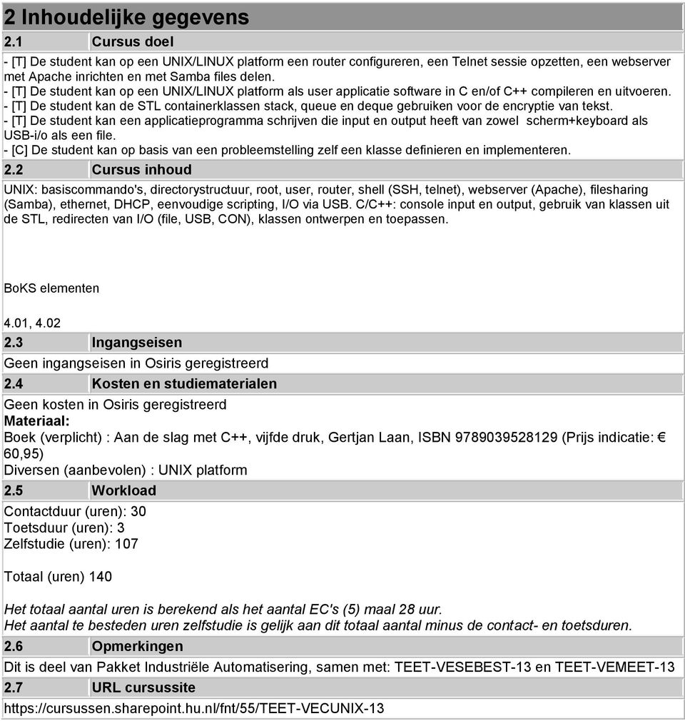 - [T] De student kan op een UNIX/LINUX platform als user applicatie software in C en/of C++ compileren en uitvoeren.